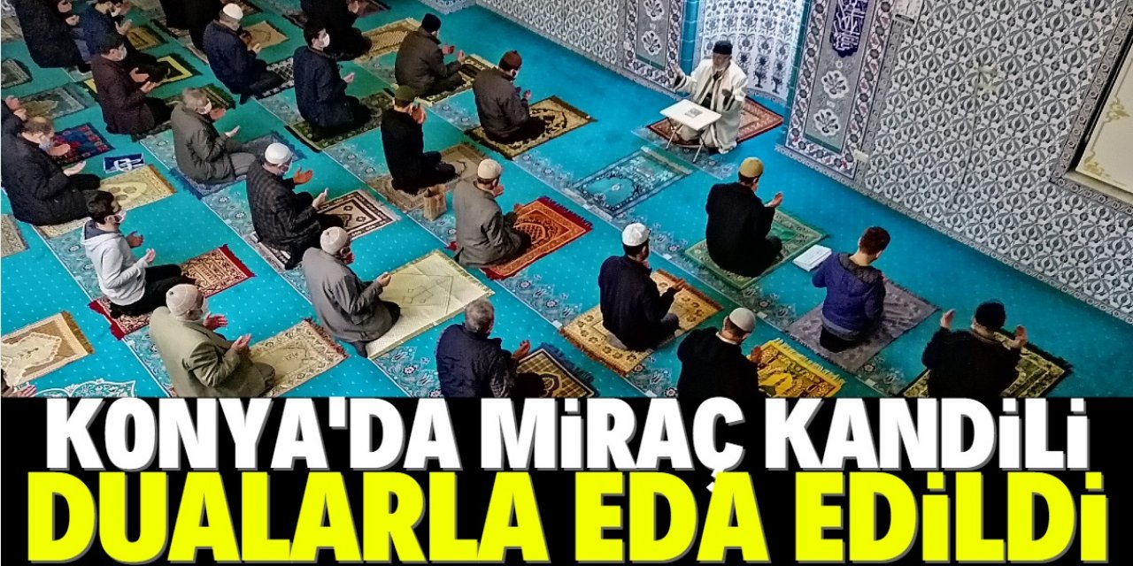 Konya'da Miraç Kandili koronavirüs tedbirleri altında dualarla eda edildi