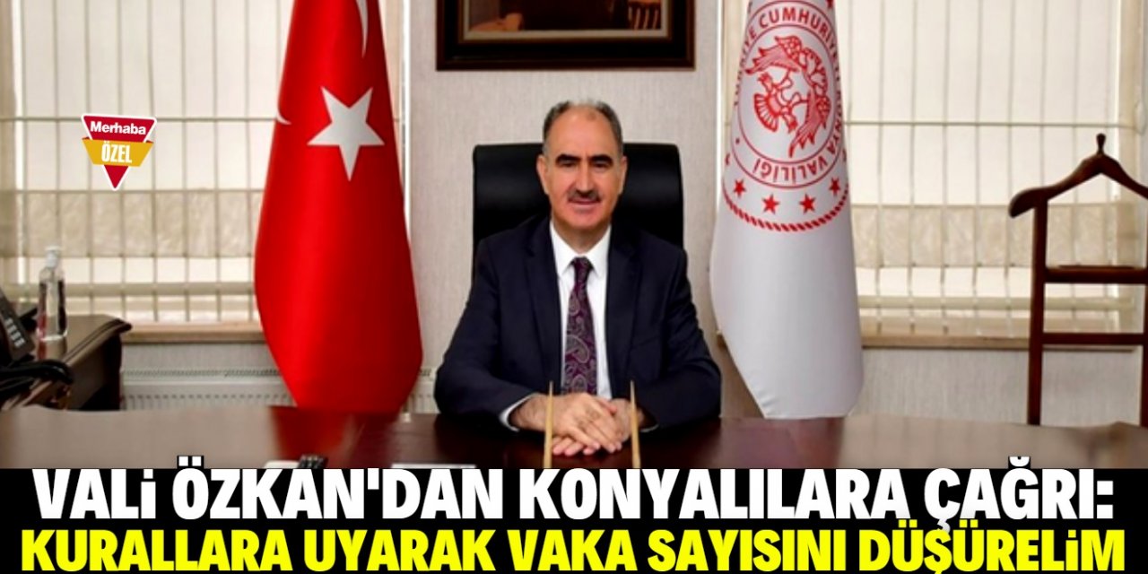 Konya Valisi Vahdettin Özkan: El birliğiyle mücadele edelim