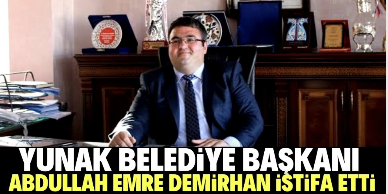 Yunak Belediye Başkanı Abdullah Emre Demirhan istifa etti