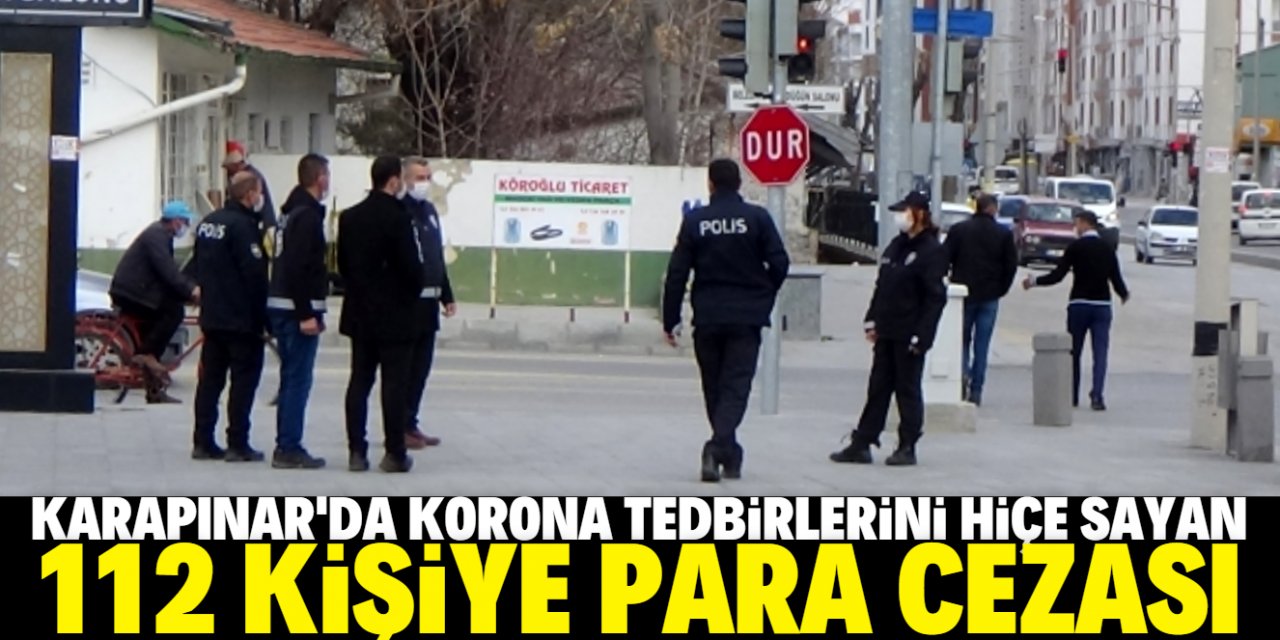 Karapınar'da Kovid-19 tedbirlerini ihlal eden 112 kişiye para cezası