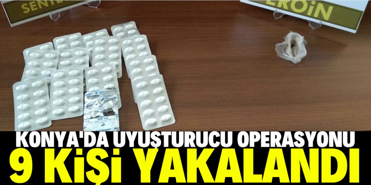 Konya'da uyuşturucu operasyonunda 9 şüpheli yakalandı