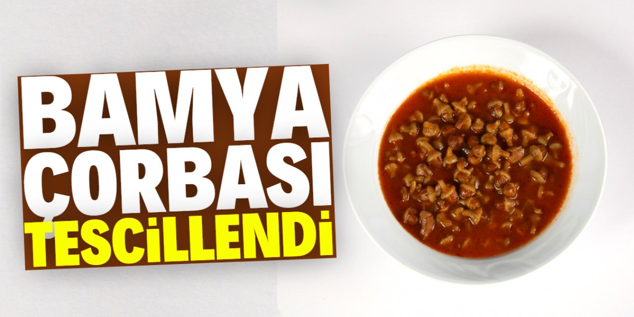 Konya'nın 'bamya çorbası' tescillendi