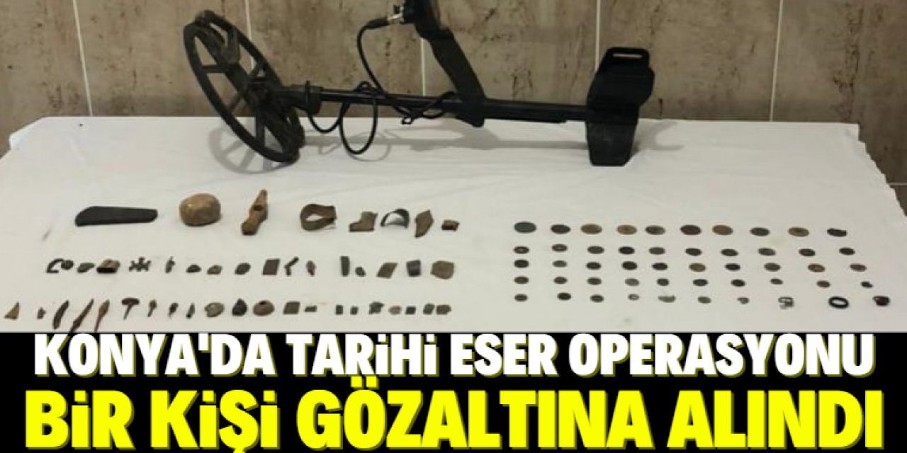 Konya'da tarihi eser operasyonunda bir kişi gözaltına alındı