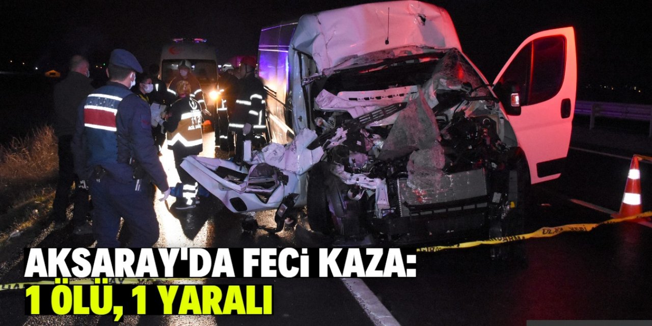 Aksaray'da kamyonet TIR'a arkadan çarptı: 1 ölü, 1 yaralı