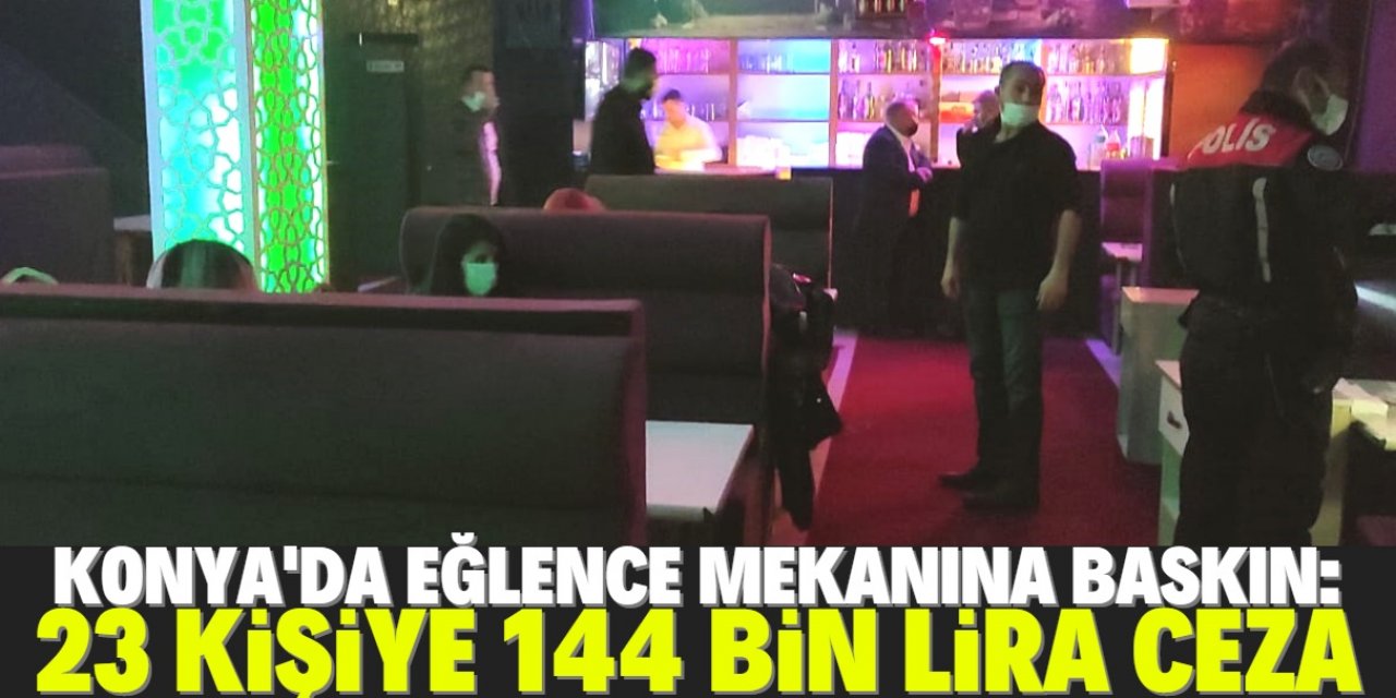 Konya'da yasağa rağmen açık eğlence mekanında 23 kişiye 144 bin lira ceza