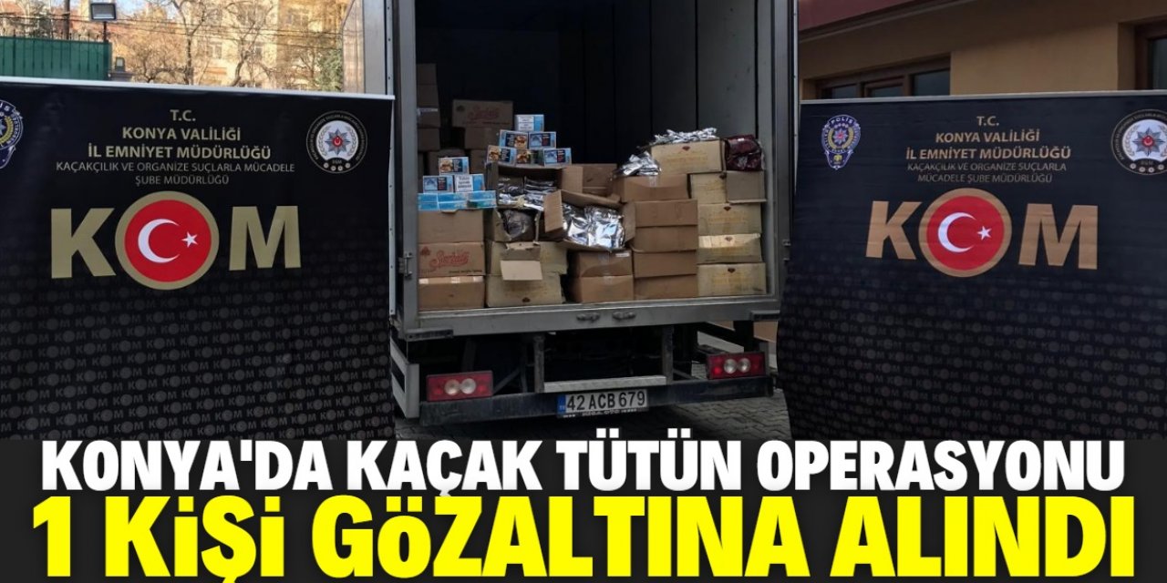 Konya'da kaçak tütün operasyonunda 1 kişi gözaltına alındı