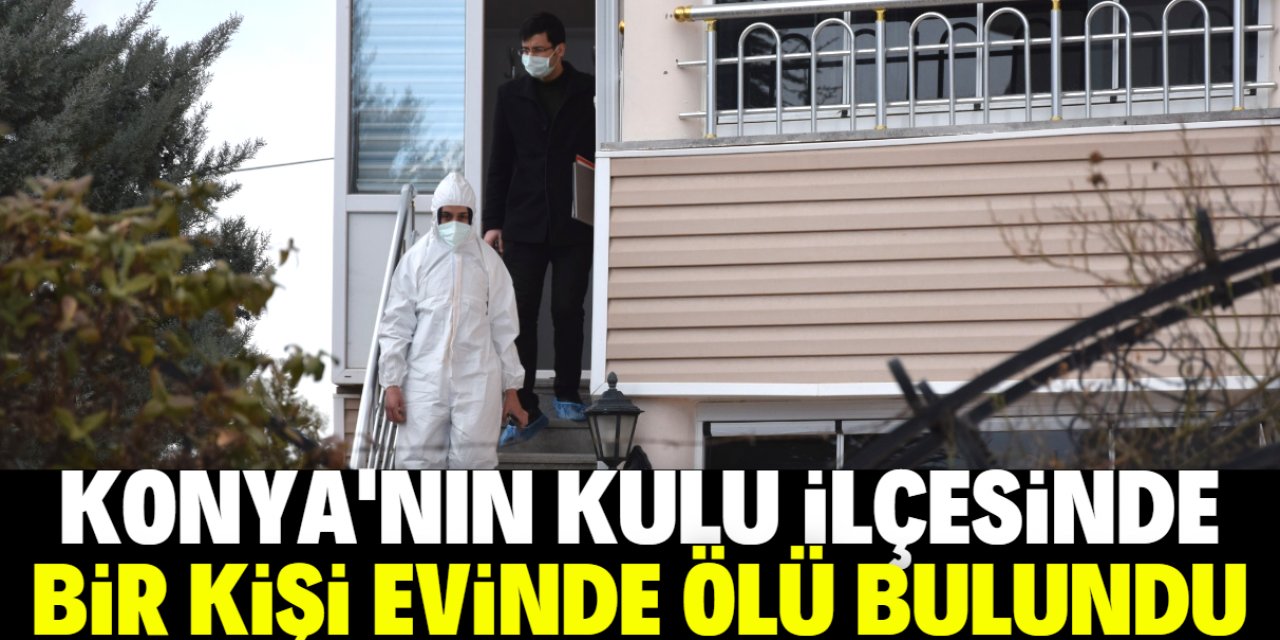 Konya'da bir kişi evinde ölü bulundu
