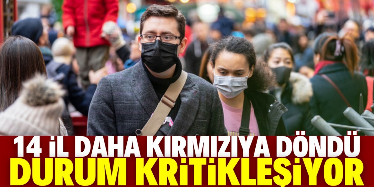 Risk haritasında 7 günde 14 il daha kırmızıya döndü!