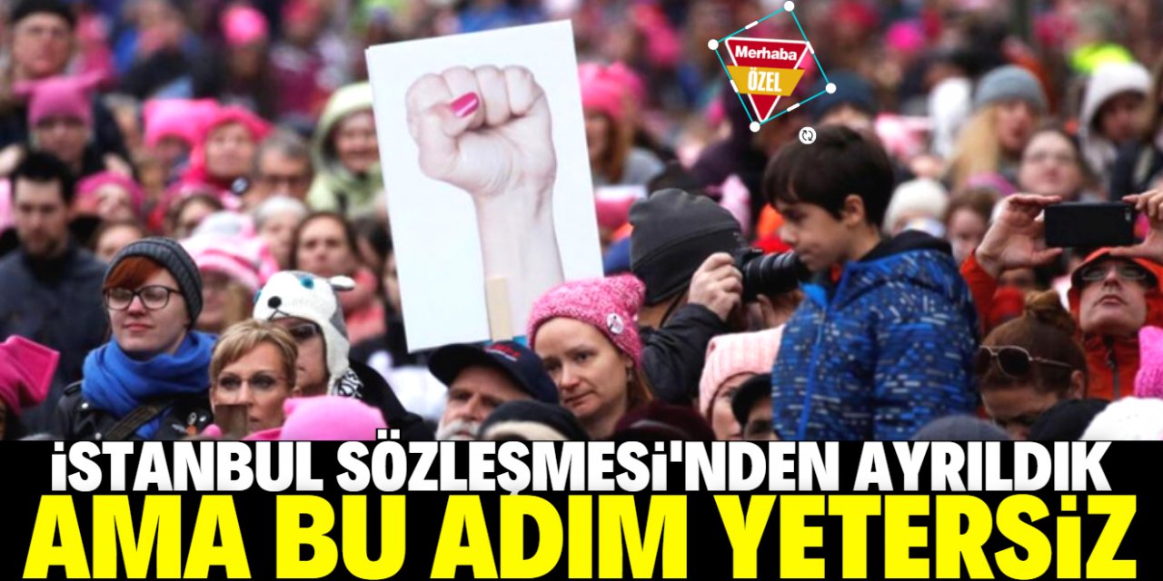 İstanbul Sözleşmesi'nin feshi olumlu ama yetersiz