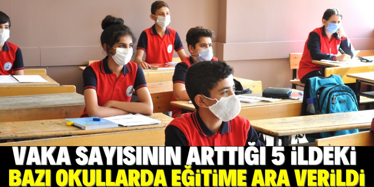 Koronavirüs vakalarının arttığı 5 ilde eğitime ara verildi