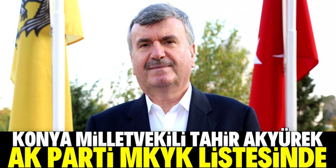 AK Parti MKYK listesine Konya'dan kritik isim girdi