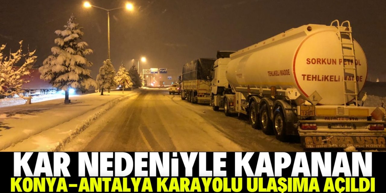Kar nedeniyle kapanan Konya-Antalya karayolu ulaşıma açıldı