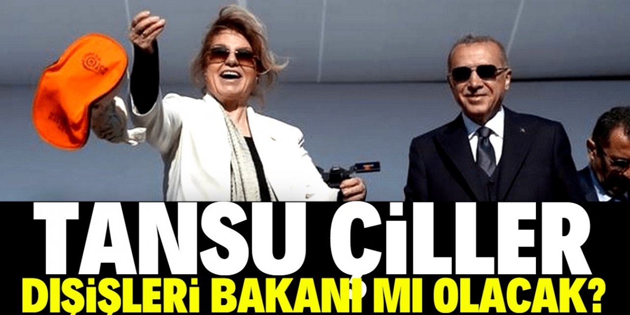 Tansu Çiller Dışişleri Bakanı olacak iddiası