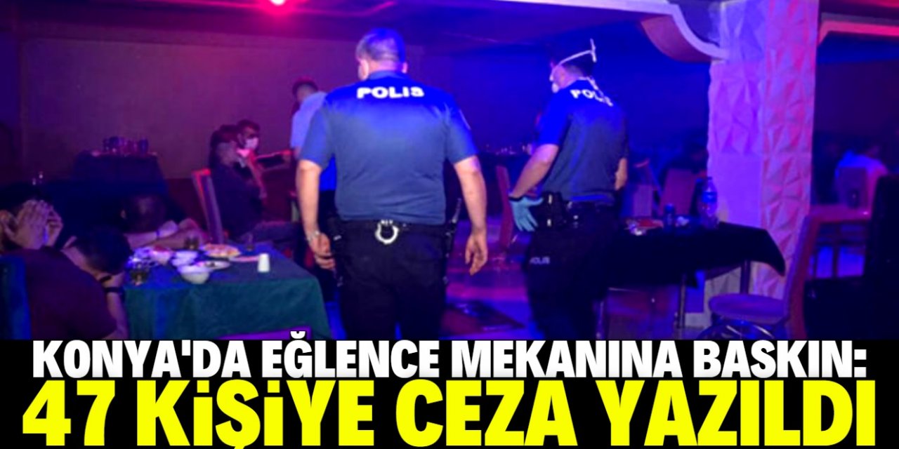 Konya'da 2 eğlence mekanında yakalanan 47 kişiye ceza
