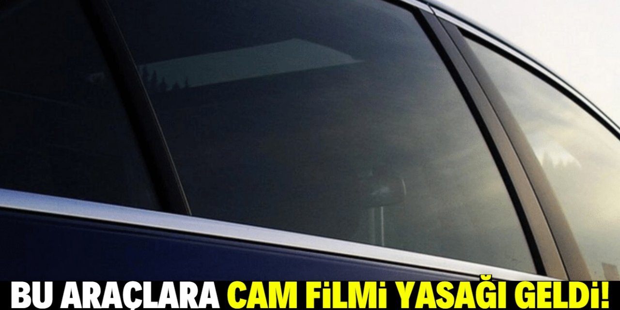 Bu araçlara cam filmi yasağı geldi!