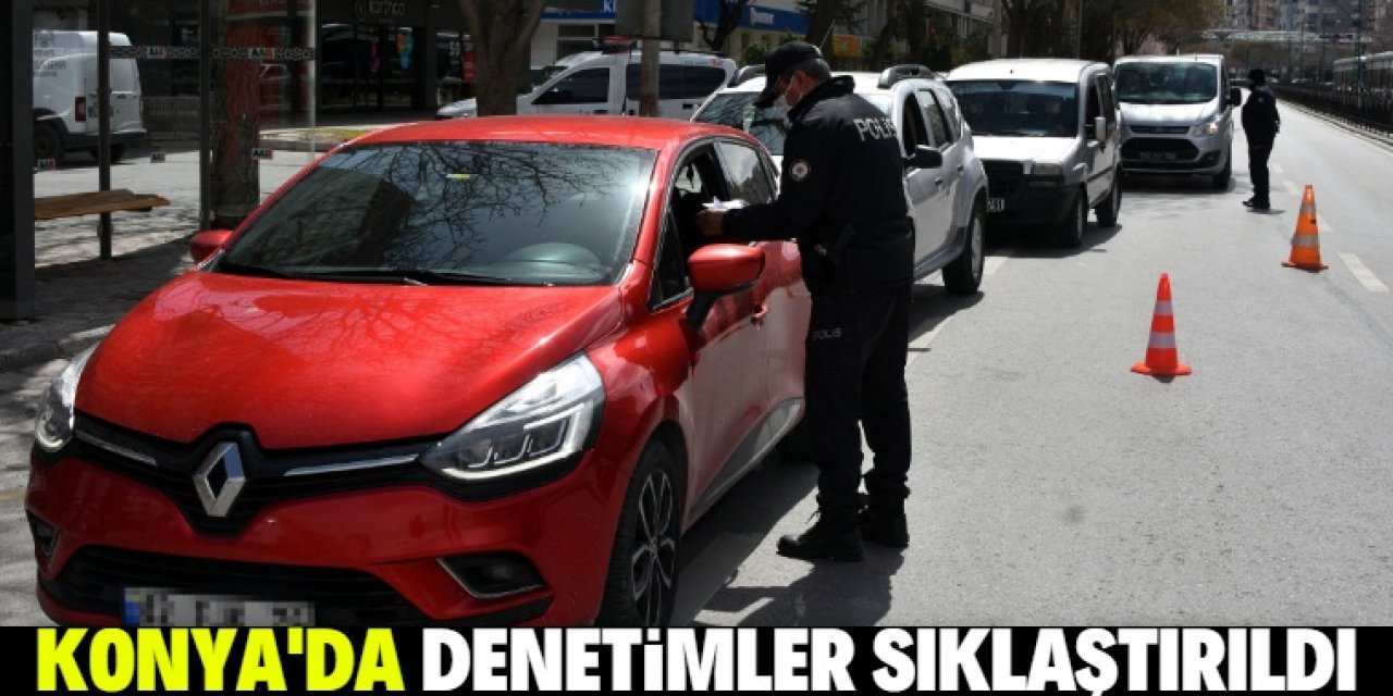 'Çok yüksek riskli' Konya'da, polis denetimlerini artırdı