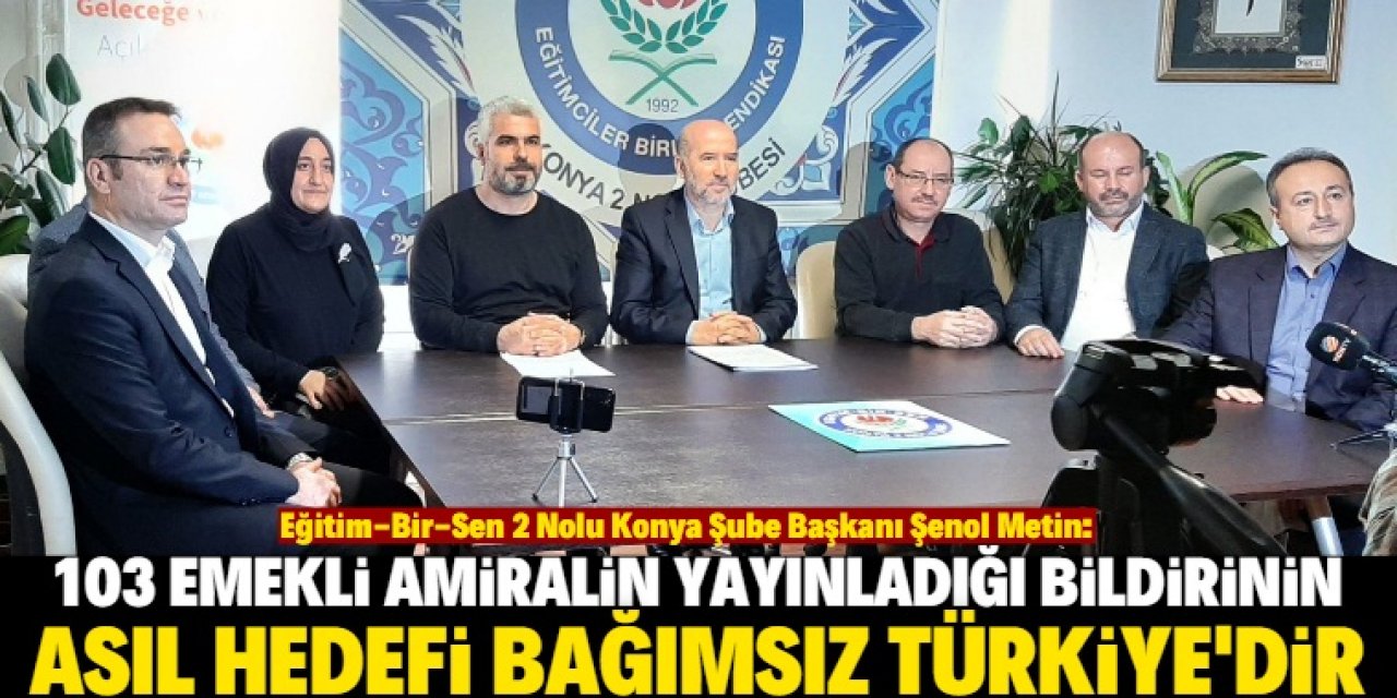 "Bildirin asıl hedefi bağımsız Türkiye’dir"