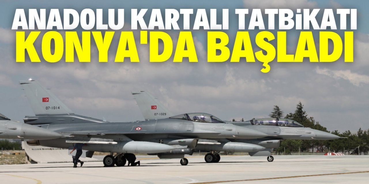 Anadolu Kartalı tatbikatı başladı