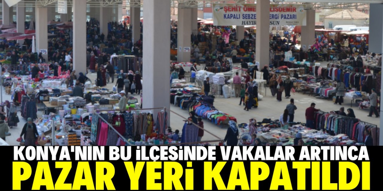 Konya'nın bu ilçesinde kovid-19 tedbirleri kapsamında pazar yeri kapatıldı