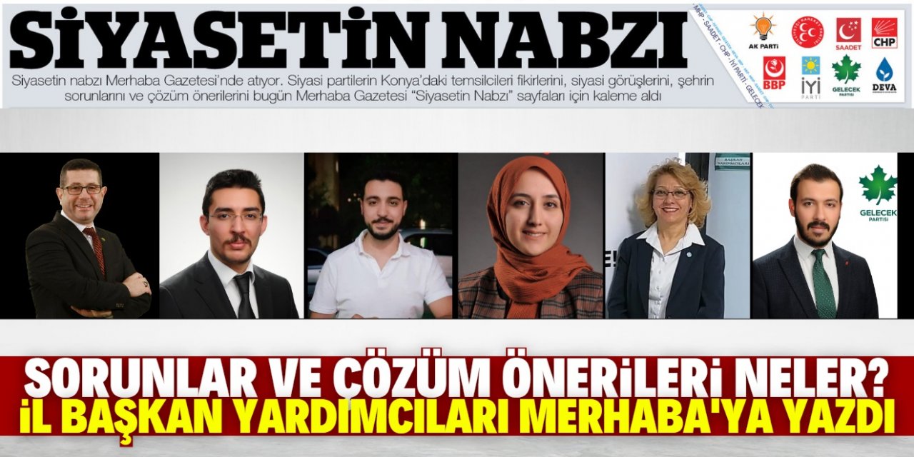 Konya'nın sorunları neler? İl başkan yardımcıları yazdı