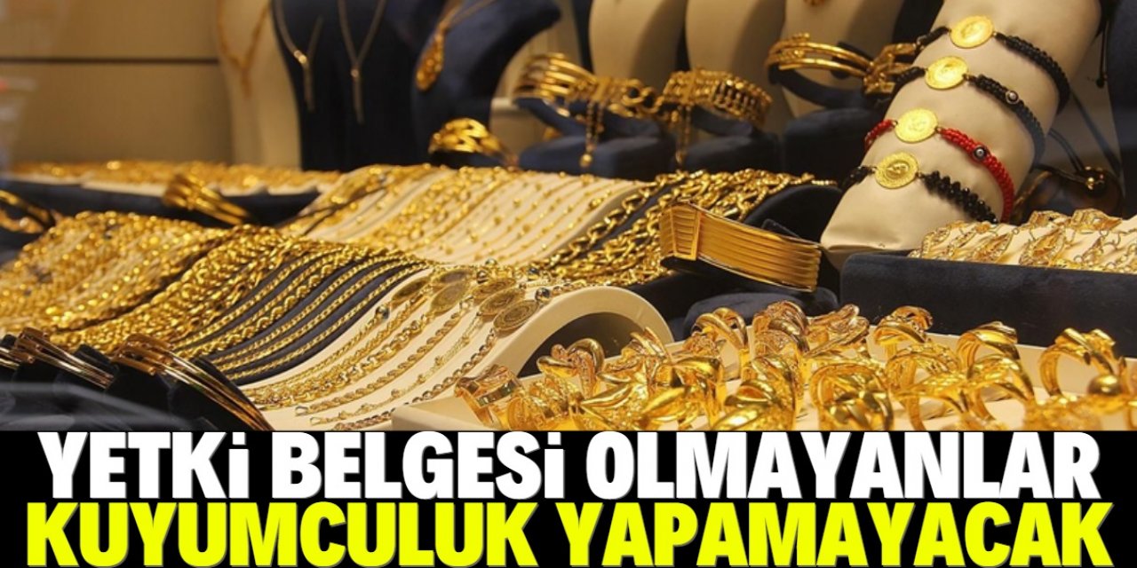 Yetki belgesi olmayan kuyum ticareti yapamayacak