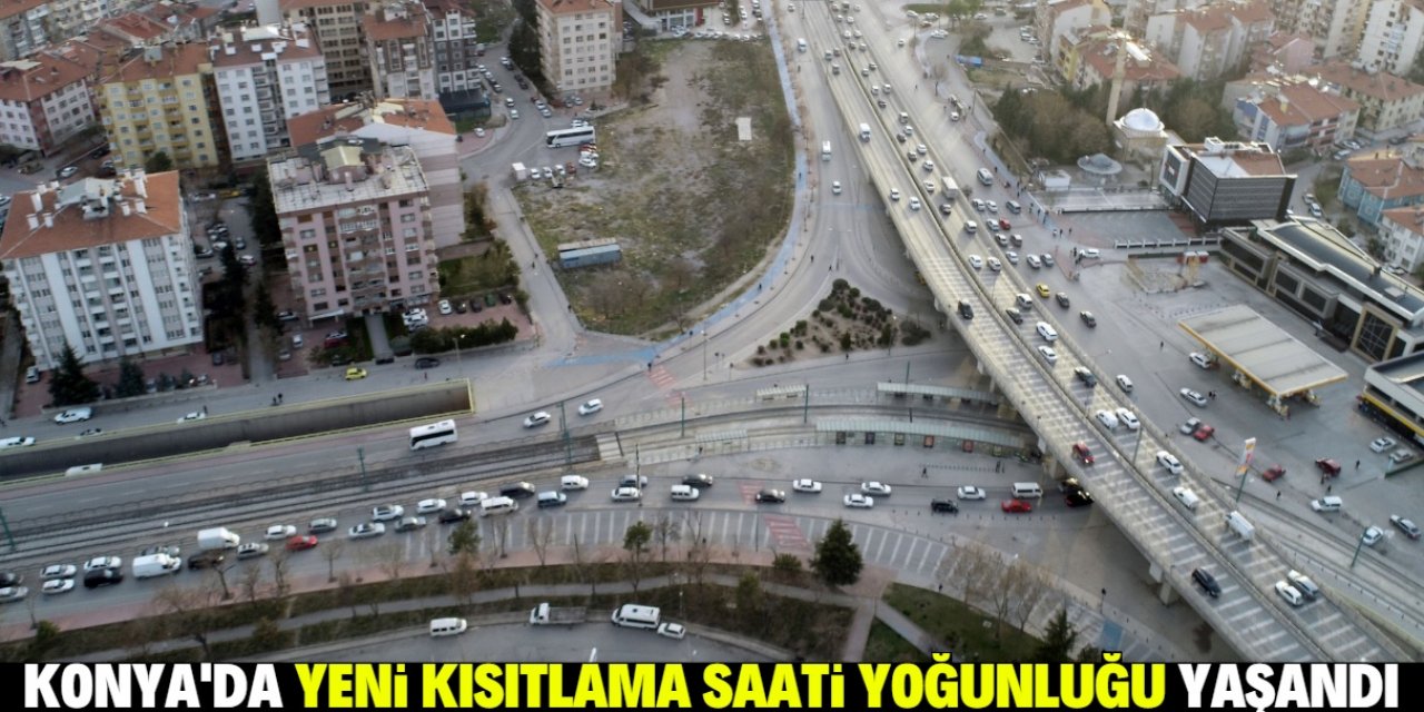 Konya'da yeni kısıtlama saati yoğunluğu