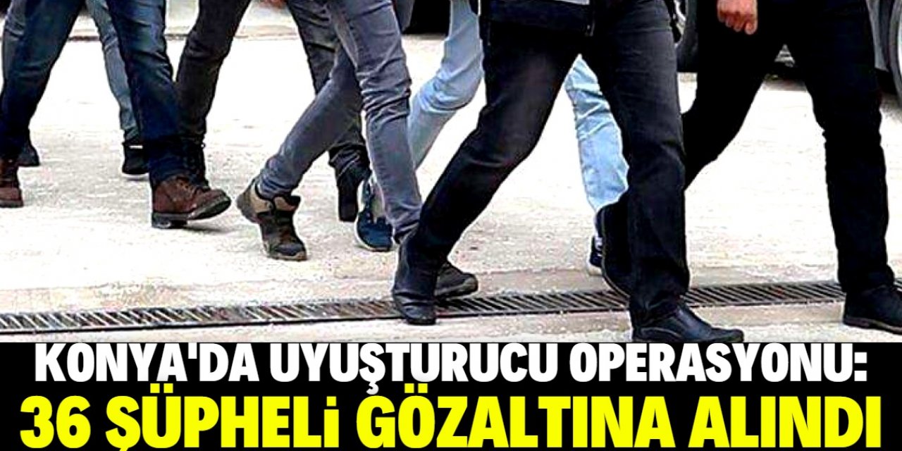 Konya'da uyuşturucu operasyonu: 36 gözaltı
