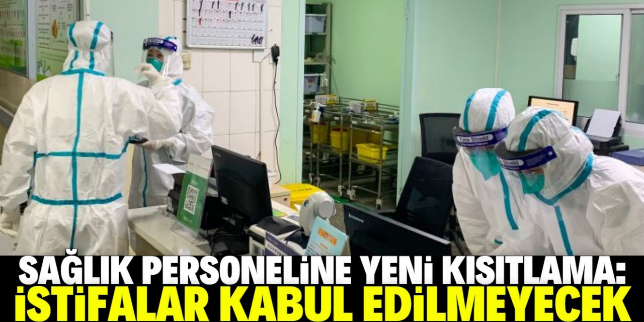 Sağlık personeline yeniden kısıtlamalar geldi