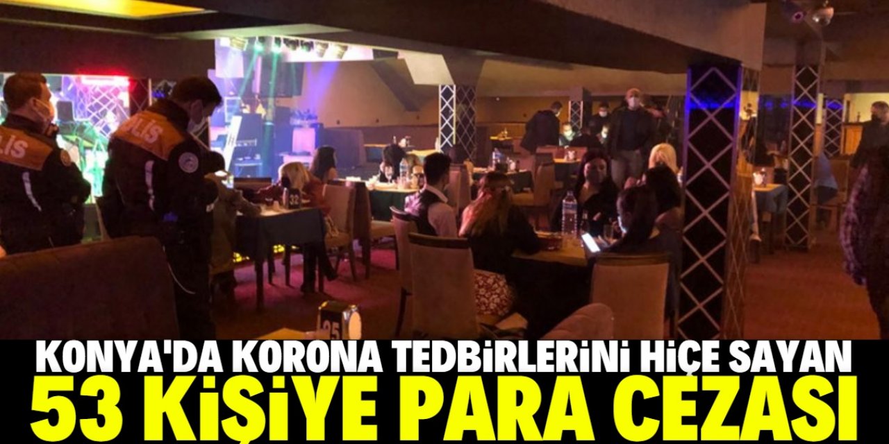 Konya'da Kovid-19 tedbirlerini ihlal eden iş yerindeki 53 kişiye para cezası kesildi