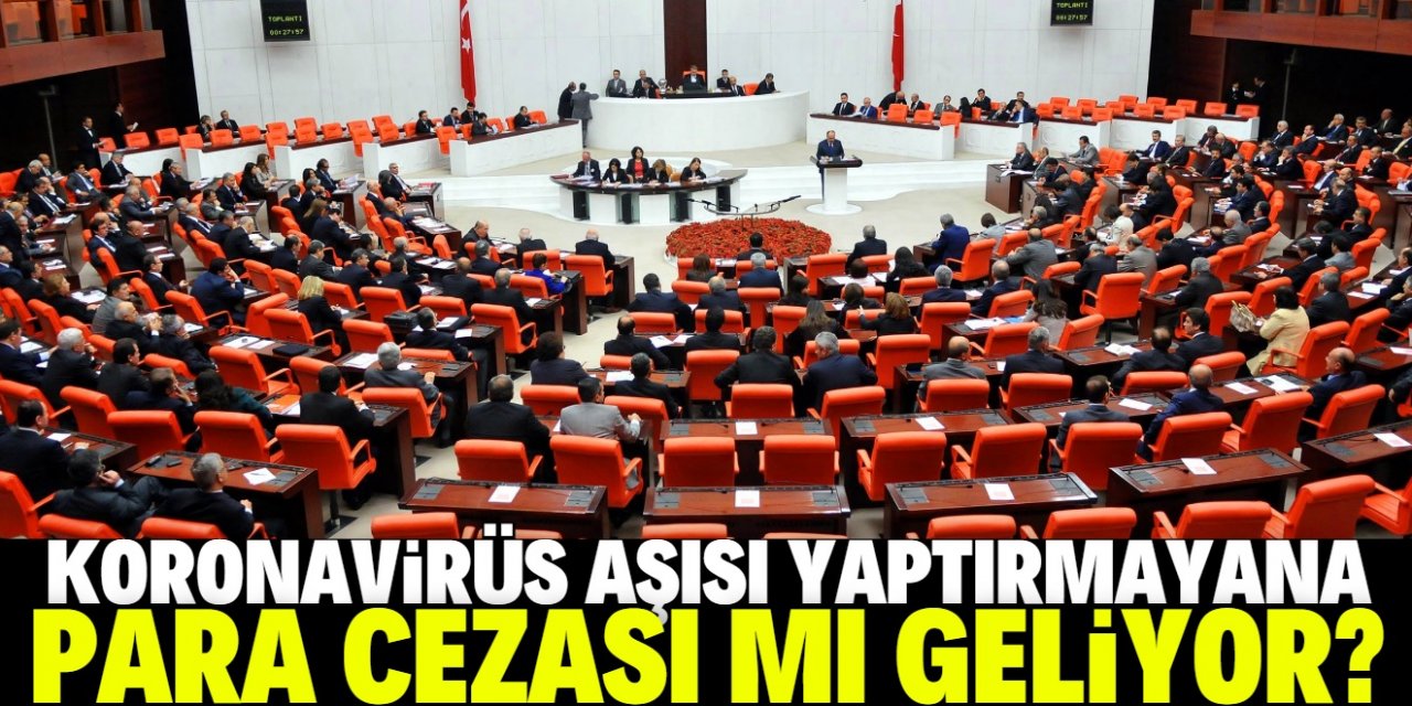 Aşı yaptırmayana para cezası gelecek mi?