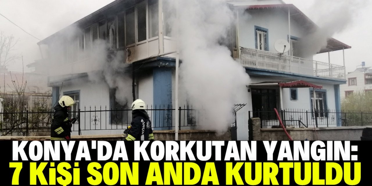 Konya'da evde yangın: 7 kişilik aile son anda kurtuldu