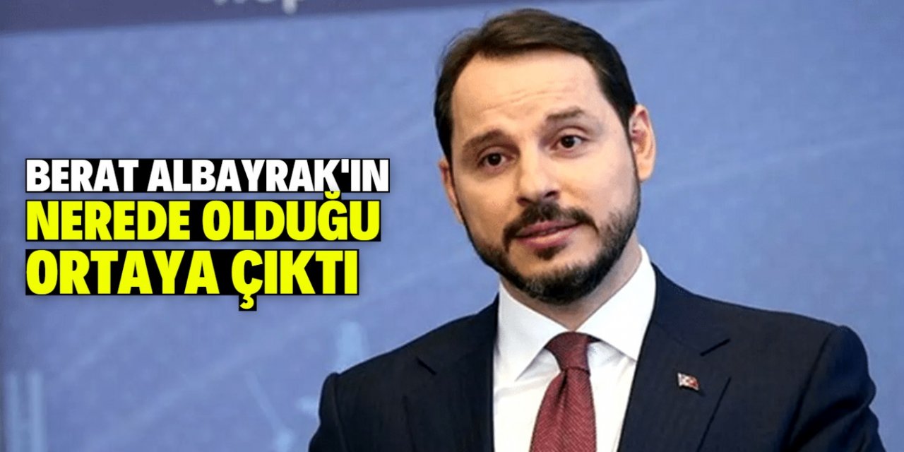 Berat Albayrak'ın nerede olduğu ortaya çıktı