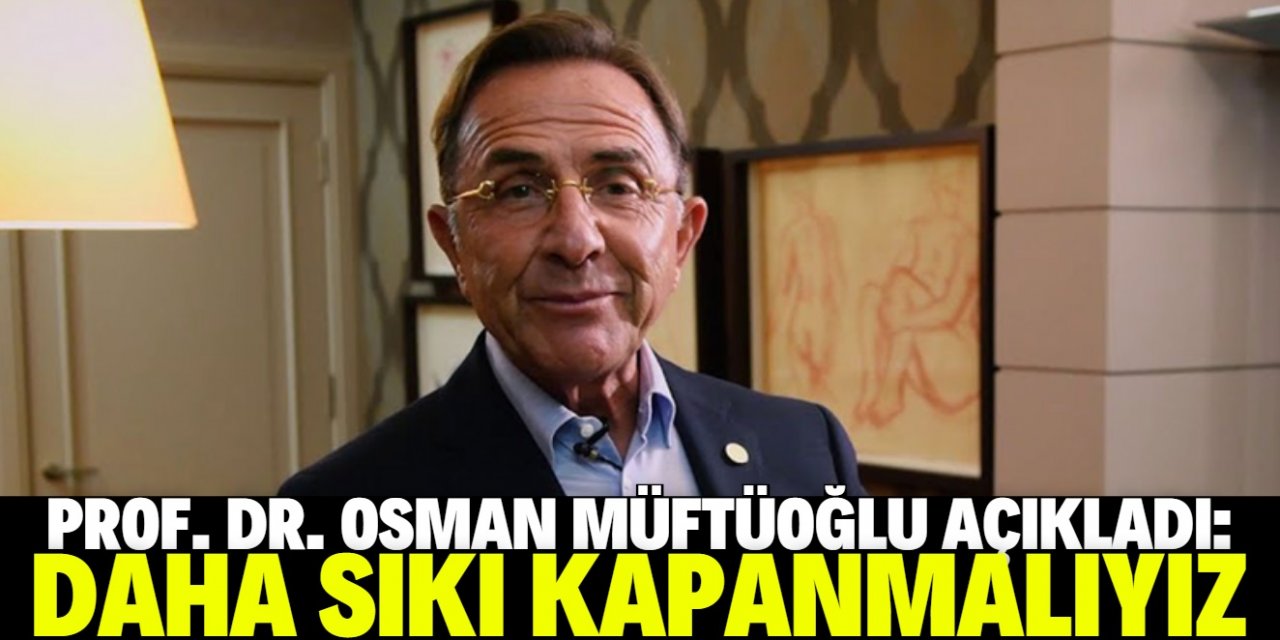 Prof. Dr. Osman Müftüoğlu: Daha çok kapanalım