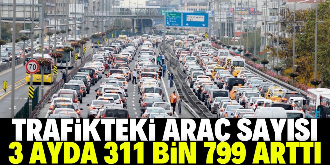 Trafikteki araç sayısı 311 bin 799 arttı