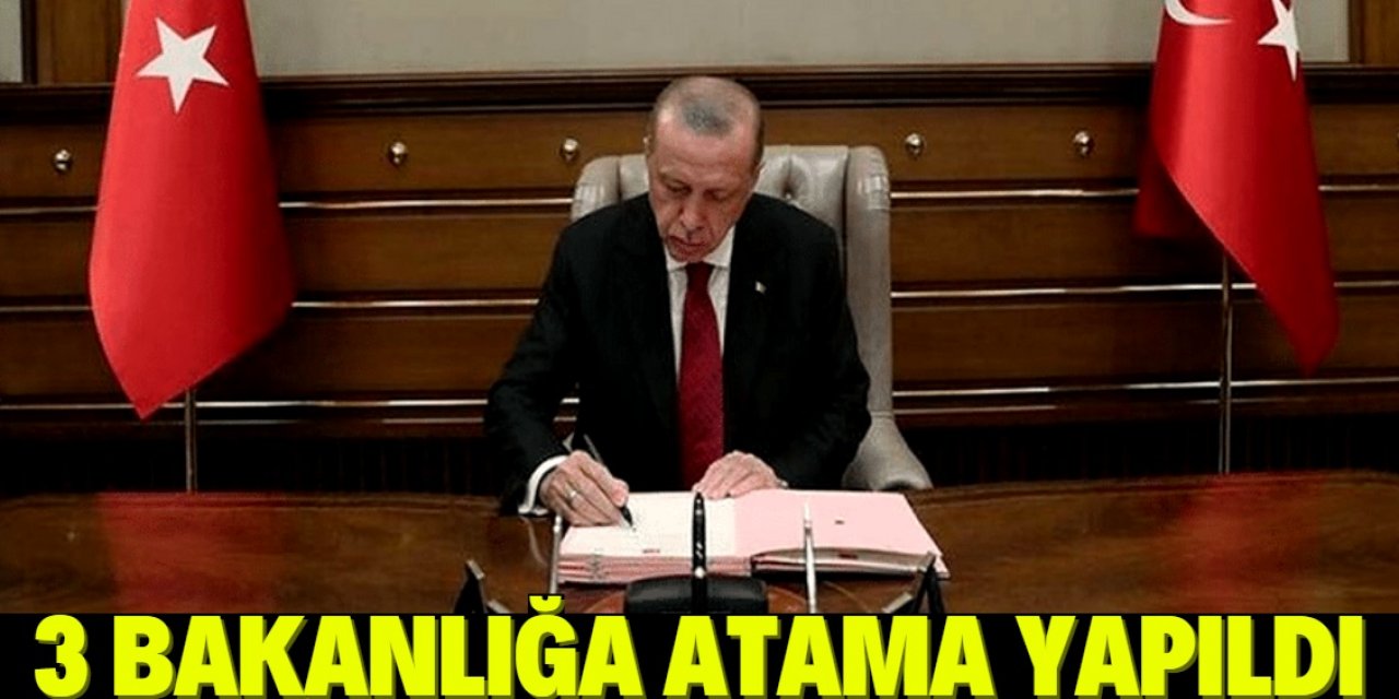 3 bakanlığa atama yapıldı