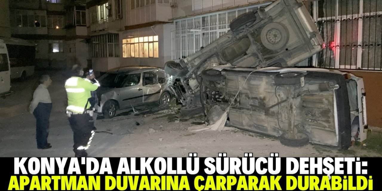 Konya'da alkollü sürücünün kullandığı pikap önce 2 araca ardından apartmana çarptı
