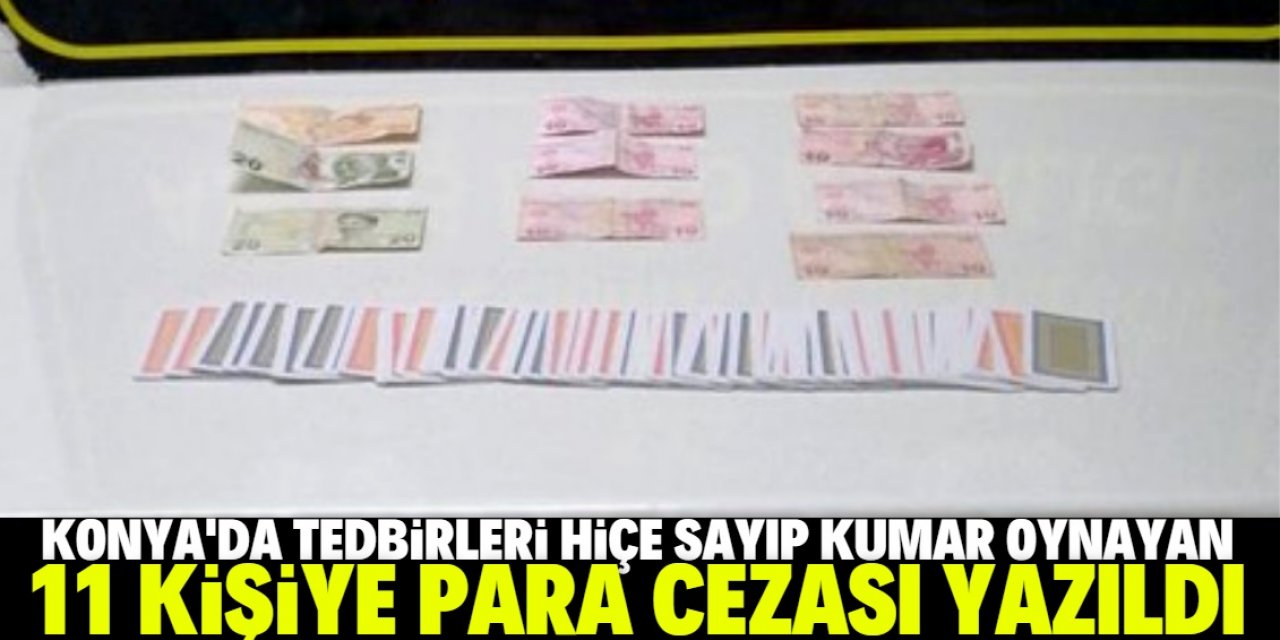 Konya'da Kovid-19 tedbirlerini ihlal edip evde kumar oynayan 11 kişiye para cezası