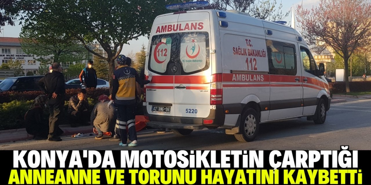 Konya'da motosikletin çarptığı kadın ile 6 yaşındaki torunu öldü
