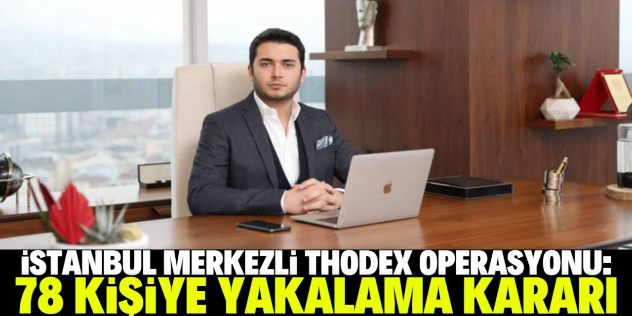 İstanbul merkezli 8 ilde Thodex operasyonu: 78 kişiye yakalama kararı