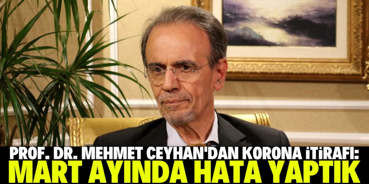 Mehmet Ceyhan'dan 'korona' itirafı: Çok büyük bir hata yaptık