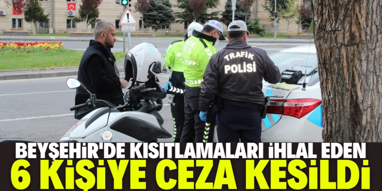 Beyşehir'de Kovid-19 tedbirlerini ihlal eden 6 kişiye ceza