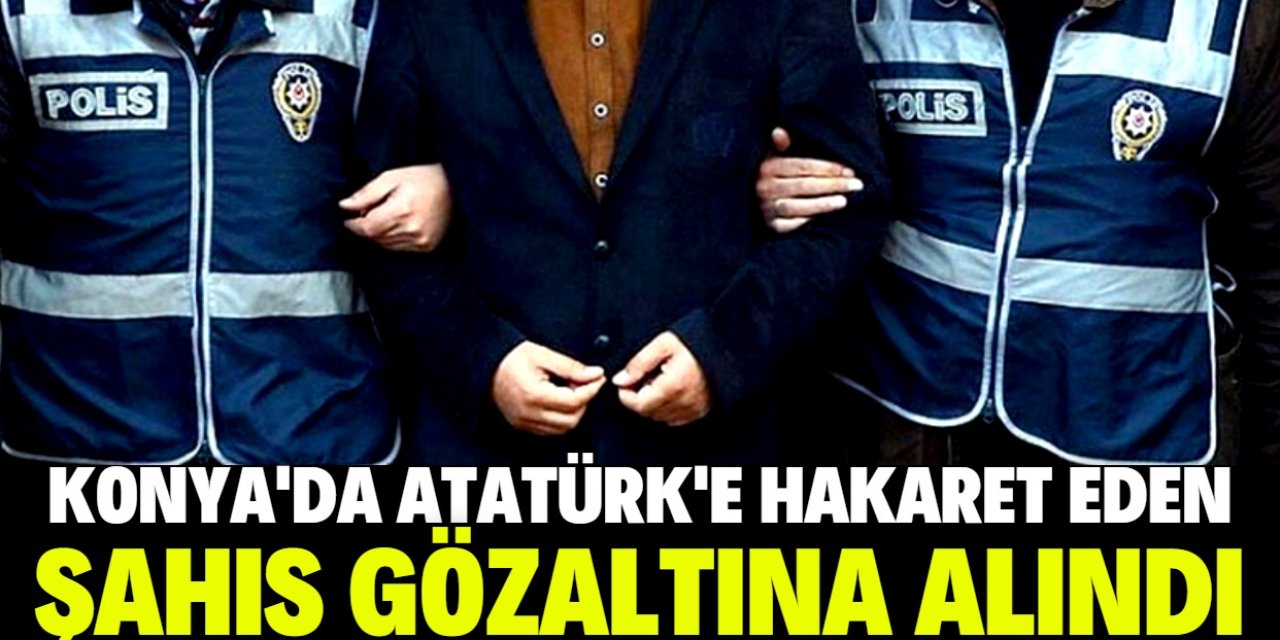 Konya'da okulun öğrenci grubunda Atatürk'e hakaret ettiği öne sürülen kişi gözaltına alındı