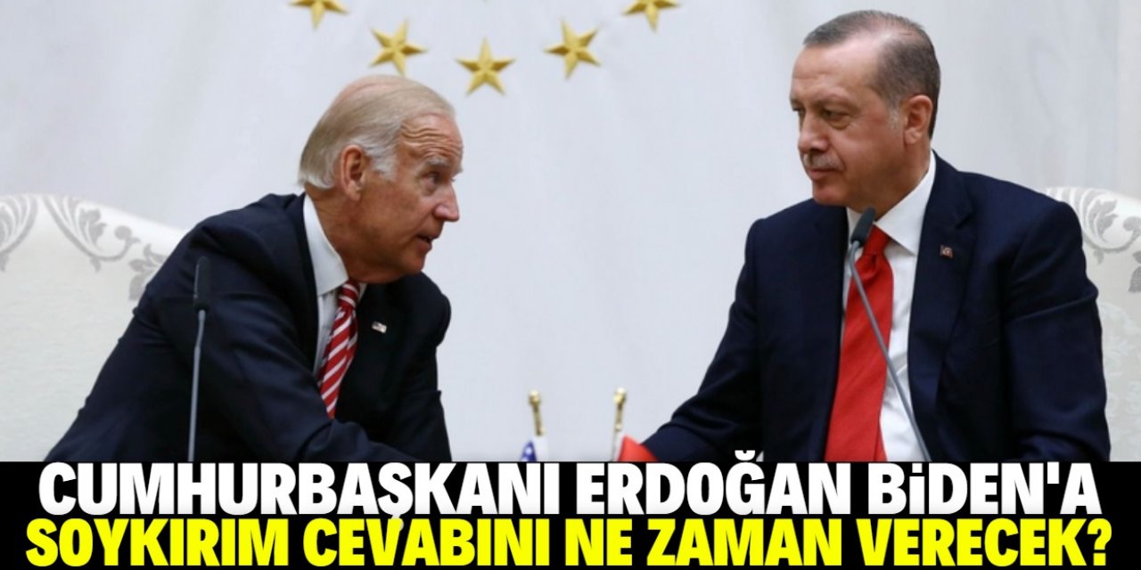 Erdoğan Biden'a "soykırım" cevabını ne zaman verecek?