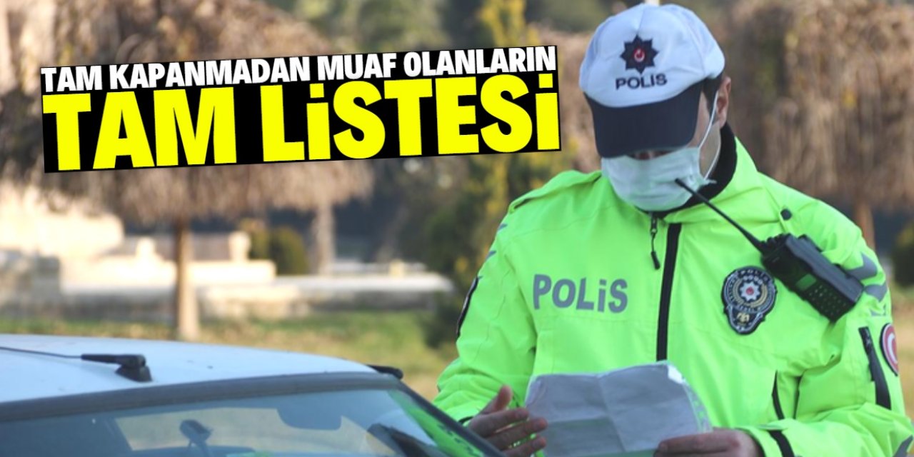 Tam kapanmada muaf olan kişi ve yerler belli oldu! Tam liste açıklandı