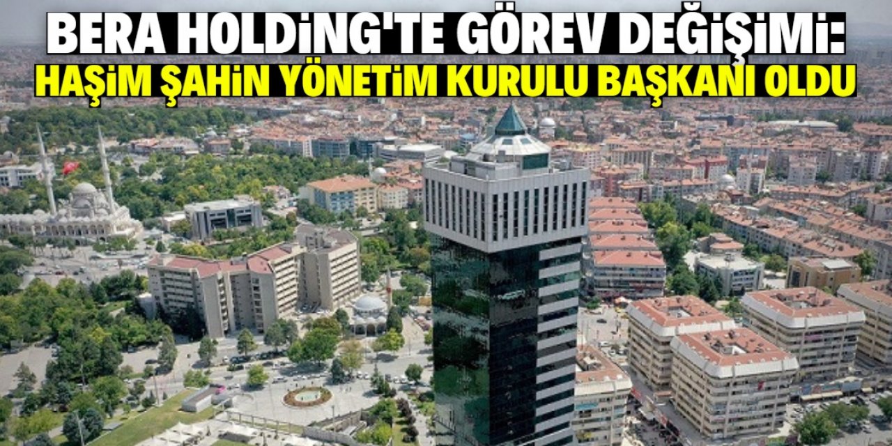 Bera Holding’te görev değişimi