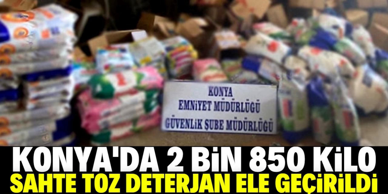 Konya'da 2 ton 850 kilogram sahte toz deterjan ele geçirildi
