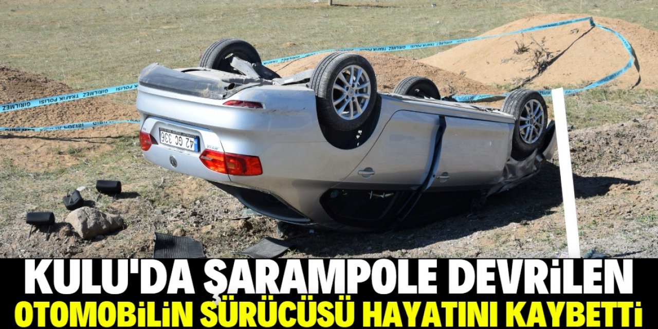 Konya'da şarampole devrilen otomobilin sürücüsü yaşamını yitirdi