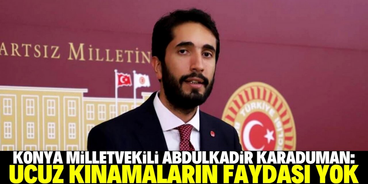 Karaduman: Ucuz kınamaların faydası yok