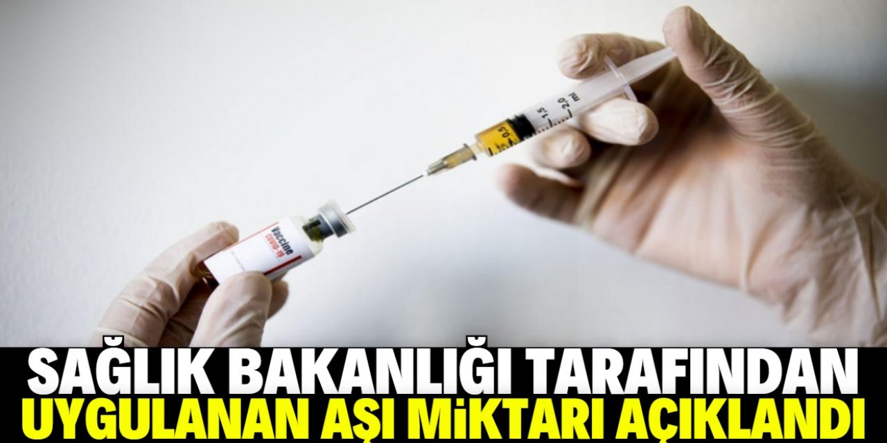 Sağlık Bakanlığı uygulanan toplam aşı miktarını açıkladı