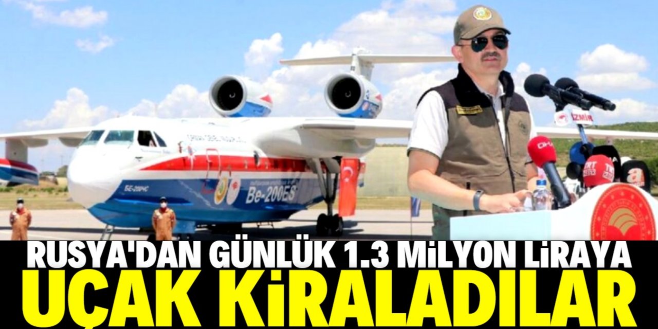 Orman Bakanlığı, Rusya’dan günlük 1.3 milyon liraya uçak kiraladı